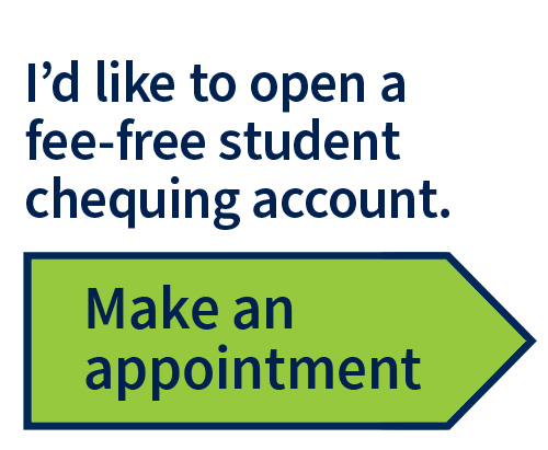 I'd like to open a fee-free student chequing account. Make an appointment